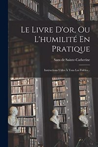 Le Livre D'or, Ou L'humilité En Pratique