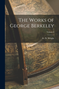 Works of George Berkeley; Volume I