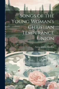 Songs of the Young Woman's Christian Temperance Union