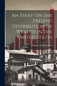 Essay On the Present Distribution of Wealth in the United States