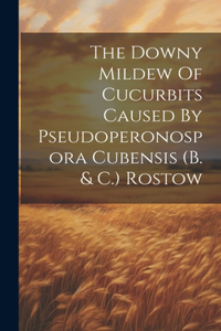 Downy Mildew Of Cucurbits Caused By Pseudoperonospora Cubensis (b. & C.) Rostow