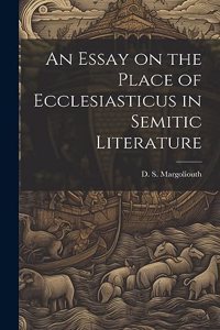 An Essay on the Place of Ecclesiasticus in Semitic Literature