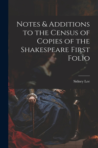 Notes & Additions to the Census of Copies of the Shakespeare First Folio