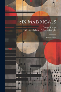 Six Madrigals