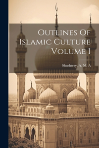 Outlines Of Islamic Culture Volume I