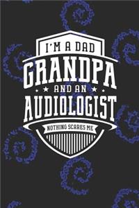 I'm A Dad Grandpa & An Audiologist Nothing Scares Me: Family life grandpa dad men father's day gift love marriage friendship parenting wedding divorce Memory dating Journal Blank Lined Note Book