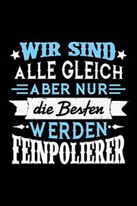 Wir sind alle gleich aber nur die Besten werden Feinpolierer