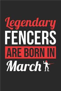 Fencing Notebook - Legendary Fencers Are Born In March Journal - Birthday Gift for Fencer Diary