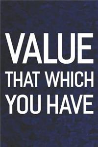 Value That Which You Have