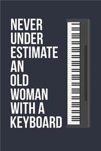 Funny Keyboard Notebook - Never Underestimate An Old Woman With A Keyboard - Gift for Keyboard Player - Keyboard Diary
