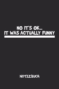 No It's Ok. It Was Actually Funny. NOTIZBUCH