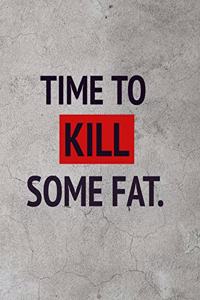 Time To Kill Some Fat
