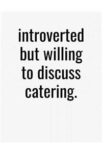 Introverted But Willing To Discuss Catering