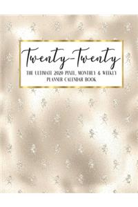 Twenty - Twenty The Ultimate 2020 Pixel Monthly & Weekly Planner Calendar Book