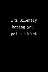 I'm Silently Hoping You get a Ticket