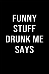 Funny Stuff Drunk Me Says