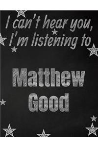I can't hear you, I'm listening to Matthew Good creative writing lined notebook