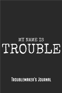My Name Is Trouble - Troublemaker's Journal