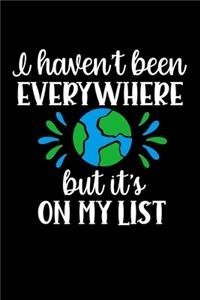 I haven't Been Everywhere But it's on My List