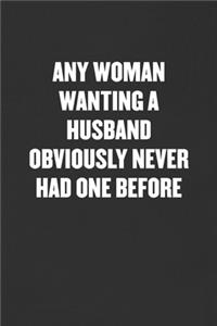 Any Woman Wanting a Husband Obviously Never Had One Before: Sarcastic Blank Lined Journal - Funny Coworker Friend Gift Notebook