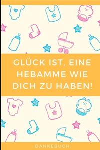 Glück Ist, Eine Hebamme Wie Dich Zu Haben! Dankebuch