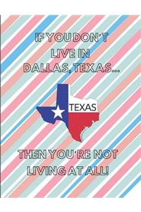 If You Don't Live in Dallas, Texas ... Then You're Not Living at All!