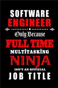 Software Engineer-Only Because Full Time Multitasking Ninja Isn't An Official Job Title