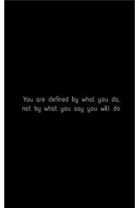You are defined by what you do, not by what you say you will do