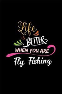 Life Is Better When You Are Fly Fishing: A 6x9 Inch Matte Softcover Paperback Notebook Journal With 120 Blank Lined College Ruled Pages