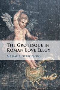 Grotesque in Roman Love Elegy