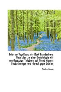 Beitr Zur Vogelfauna Der Mark Brandenburg. Materialen Zu Einer Ornithologie Der Norddeutschen Tiefeb