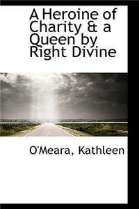 A Heroine of Charity & a Queen by Right Divine