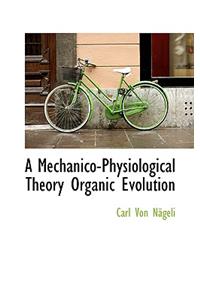 A Mechanico-Physiological Theory Organic Evolution