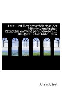 Laut- Und FlexionsverhÃ¤ltnisse Der FrÃ¼hmittelenglischen Rezeptensammlung Peri Didaxeon...: Inaugural