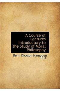 A Course of Lectures Introductory to the Study of Moral Philosophy