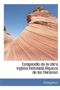 Compendio de La Obra Inglesa Intitulada Riqueza de Las Naciones