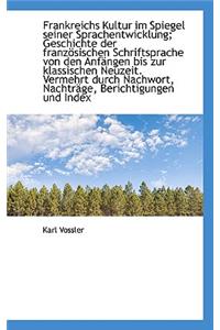Frankreichs Kultur Im Spiegel Seiner Sprachentwicklung; Geschichte Der Franzosischen Schriftsprache