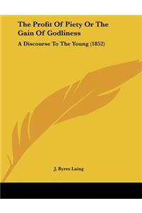 The Profit Of Piety Or The Gain Of Godliness