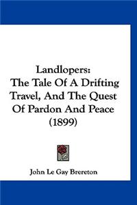 Landlopers: The Tale Of A Drifting Travel, And The Quest Of Pardon And Peace (1899)