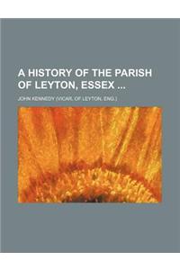 A History of the Parish of Leyton, Essex