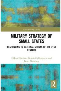 Military Strategy of Small States: Responding to External Shocks of the 21st Century