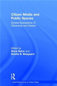 Citizen Media and Public Spaces: Diverse Expressions of Citizenship and Dissent