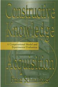 Constructive Knowledge Acquisition