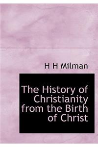 The History of Christianity from the Birth of Christ