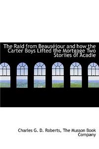 The Raid from Beaus Jour and How the Carter Boys Lifted the Mortgage Two Storiies of Acadie