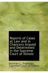 Reports of Cases at Law and in Chancery Arqued and Determined in the Supreme Court of Illinois