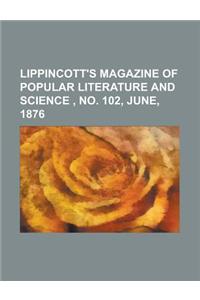 Lippincott's Magazine of Popular Literature and Science, No. 102, June, 1876 Volume 17