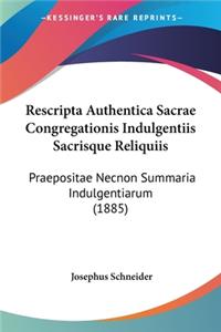 Rescripta Authentica Sacrae Congregationis Indulgentiis Sacrisque Reliquiis