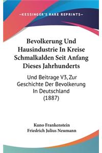 Bevolkerung Und Hausindustrie in Kreise Schmalkalden Seit Anfang Dieses Jahrhunderts: Und Beitrage V3, Zur Geschichte Der Bevolkerung in Deutschland (1887)