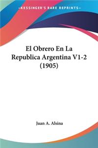 El Obrero En La Republica Argentina V1-2 (1905)
